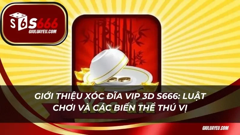 Giới thiệu xóc đĩa vip 3D: luật chơi và các biến thể thú vị