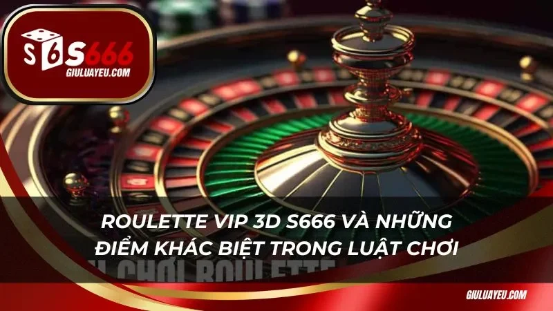Roulette vip 3d và những điểm khác biệt trong luật chơi