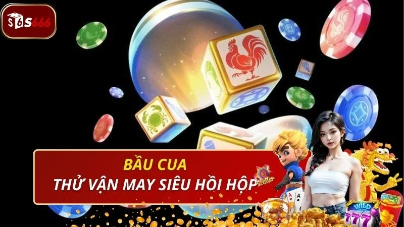 Thử vận may siêu hồi hộp với game BẦU CUA